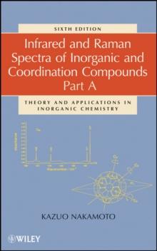 Infrared and Raman Spectra of Inorganic and Coordination Compounds, Part A : Theory and Applications in Inorganic Chemistry