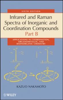 Infrared and Raman Spectra of Inorganic and Coordination Compounds, Part B : Applications in Coordination, Organometallic, and Bioinorganic Chemistry