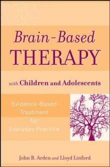 Brain-Based Therapy with Children and Adolescents : Evidence-Based Treatment for Everyday Practice