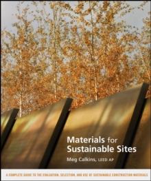 Materials for Sustainable Sites : A Complete Guide to the Evaluation, Selection, and Use of Sustainable Construction Materials