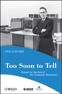 Too Soon To Tell : Essays for the End of The Computer Revolution