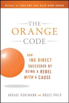 The Orange Code : How ING Direct Succeeded by Being a Rebel with a Cause