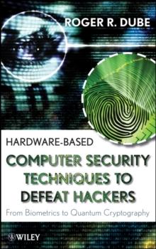 Hardware-based Computer Security Techniques to Defeat Hackers : From Biometrics to Quantum Cryptography