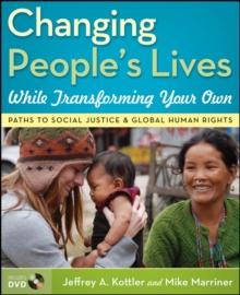 Changing People's Lives While Transforming Your Own : Paths to Social Justice and Global Human Rights