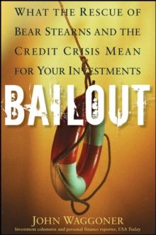 Bailout : What the Rescue of Bear Stearns and the Credit Crisis Mean for Your Investments