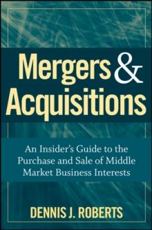 Mergers & Acquisitions : An Insider's Guide to the Purchase and Sale of Middle Market Business Interests