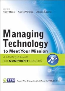 Managing Technology to Meet Your Mission : A Strategic Guide for Nonprofit Leaders