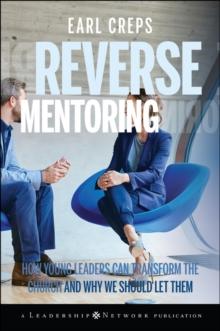 Reverse Mentoring : How Young Leaders Can Transform the Church and Why We Should Let Them