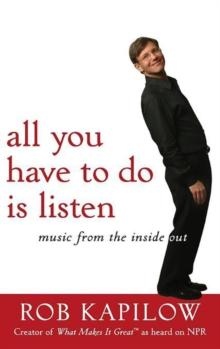 All You Have to Do is Listen : Music from the Inside Out