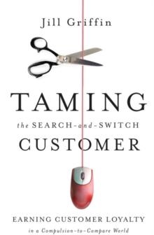 Taming the Search-and-Switch Customer : Earning Customer Loyalty in a Compulsion-to-Compare World