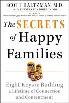 The Secrets of Happy Families : Eight Keys to Building a Lifetime of Connection and Contentment