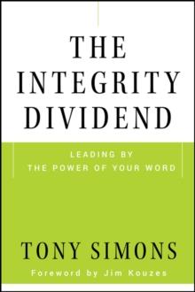 The Integrity Dividend : Leading by the Power of Your Word