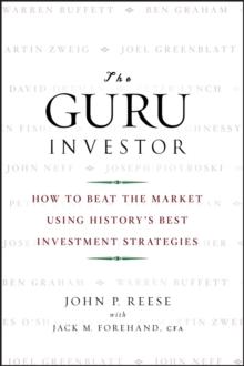 The Guru Investor : How to Beat the Market Using History's Best Investment Strategies