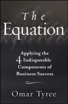 The Equation : Applying the 4 Indisputable Components of Business Success