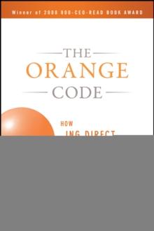 The Orange Code : How ING Direct Succeeded by Being a Rebel with a Cause