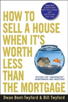 How to Sell a House When It's Worth Less Than the Mortgage : Options for "Underwater" Homeowners and Investors