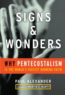 Signs & Wonders : Why Pentecostalism Is the World's Fastest Growing Faith