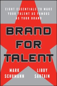 Brand for Talent : Eight Essentials to Make Your Talent as Famous as Your Brand