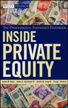 Inside Private Equity : The Professional Investor's Handbook