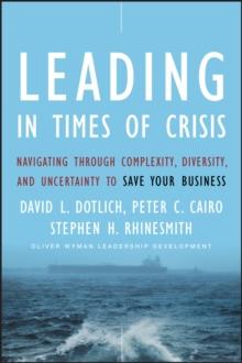 Leading in Times of Crisis : Navigating Through Complexity, Diversity and Uncertainty to Save Your Business