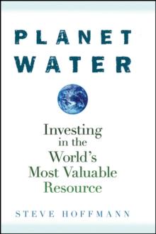 Planet Water : Investing in the World's Most Valuable Resource