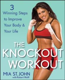 The Knockout Workout : 3 Winning Steps to Improve Your Body and Your Life