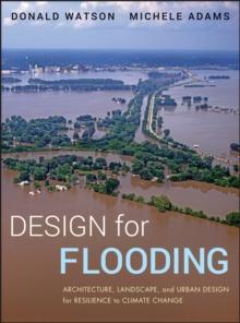 Design for Flooding : Architecture, Landscape, and Urban Design for Resilience to Climate Change