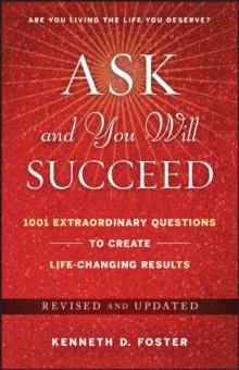 Ask and You Will Succeed : 1001 Extraordinary Questions to Create Life-Changing Results