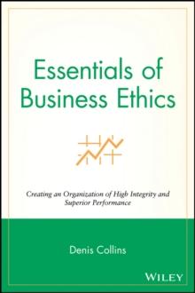 Essentials of Business Ethics : Creating an Organization of High Integrity and Superior Performance