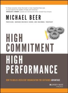 High Commitment High Performance : How to Build A Resilient Organization for Sustained Advantage