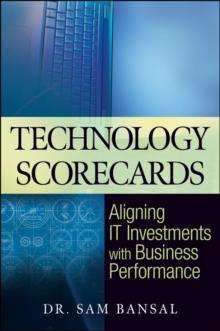 Technology Scorecards : Aligning IT Investments with Business Performance