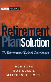 The Retirement Plan Solution : The Reinvention of Defined Contribution