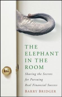 The Elephant in the Room : Sharing the Secrets for Pursuing Real Financial Success