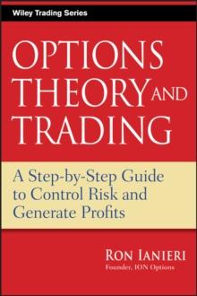 Options Theory and Trading : A Step-by-Step Guide to Control Risk and Generate Profits