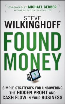 Found Money : Simple Strategies for Uncovering the Hidden Profit and Cash Flow in Your Business