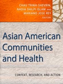 Asian American Communities and Health : Context, Research, Policy, and Action