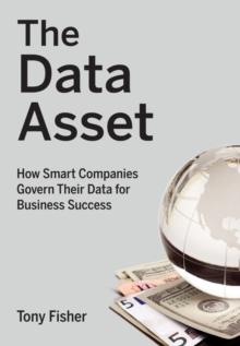 The Data Asset : How Smart Companies Govern Their Data for Business Success