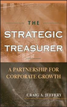 The Strategic Treasurer : A Partnership for Corporate Growth