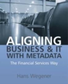 Aligning Business and IT with Metadata : The Financial Services Way