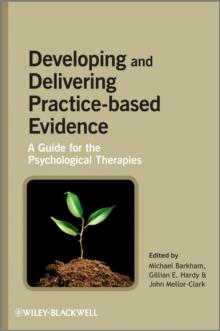 Developing and Delivering Practice-Based Evidence : A Guide for the Psychological Therapies