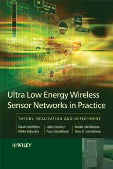 Ultra-Low Energy Wireless Sensor Networks in Practice : Theory, Realization and Deployment