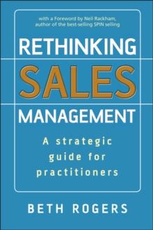 Rethinking Sales Management : A Strategic Guide for Practitioners