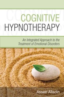 Cognitive Hypnotherapy : An Integrated Approach to the Treatment of Emotional Disorders