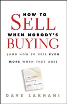 How To Sell When Nobody's Buying : (And How to Sell Even More When They Are)