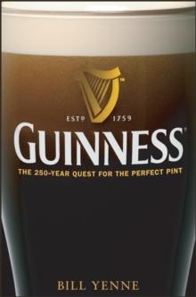 Guinness : The 250 Year Quest for the Perfect Pint