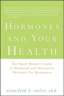 Hormones and Your Health : The Smart Woman's Guide to Hormonal and Alternative Therapies for Menopause