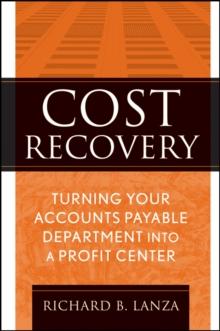 Cost Recovery : Turning Your Accounts Payable Department into a Profit Center