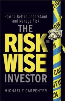 The Risk-Wise Investor : How to Better Understand and Manage Risk