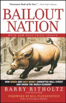 Bailout Nation : How Greed and Easy Money Corrupted Wall Street and Shook the World Economy