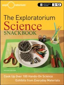 The Exploratorium Science Snackbook : Cook Up Over 100 Hands-On Science Exhibits from Everyday Materials